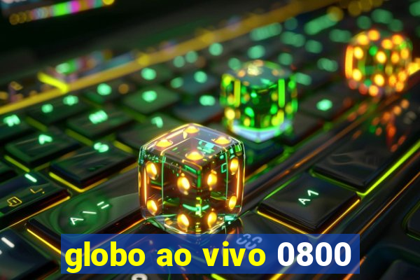 globo ao vivo 0800