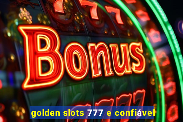 golden slots 777 e confiável