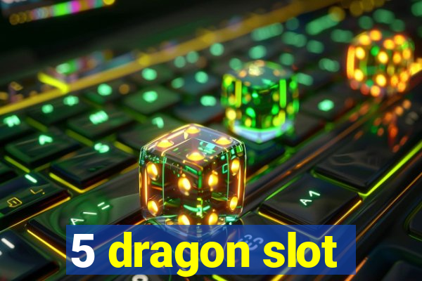 5 dragon slot