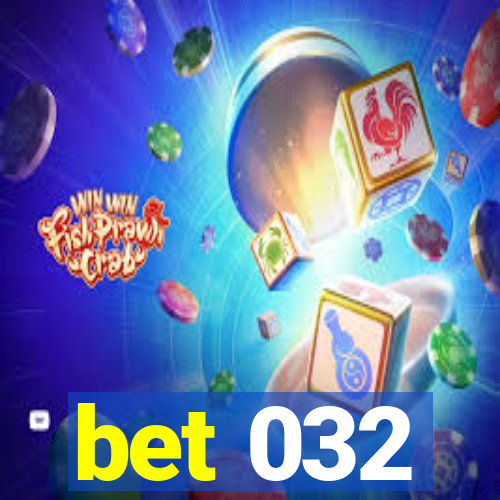 bet 032