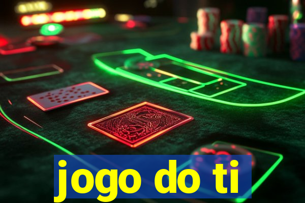 jogo do ti