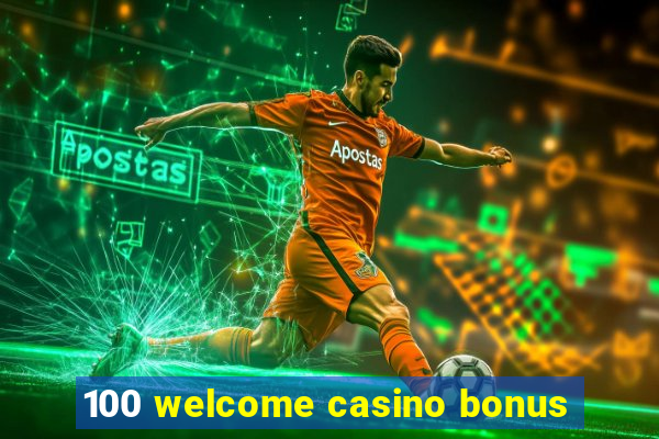 100 welcome casino bonus