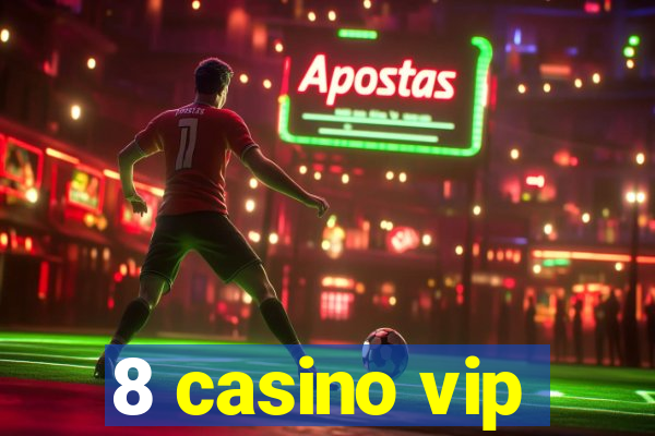 8 casino vip