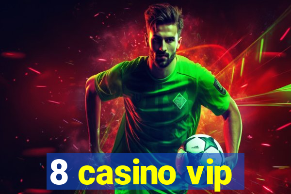 8 casino vip