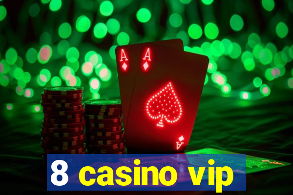 8 casino vip