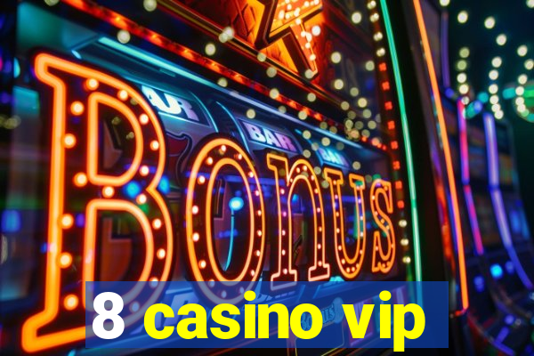 8 casino vip