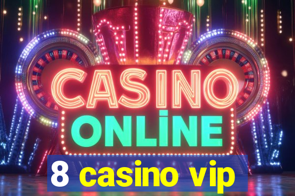 8 casino vip