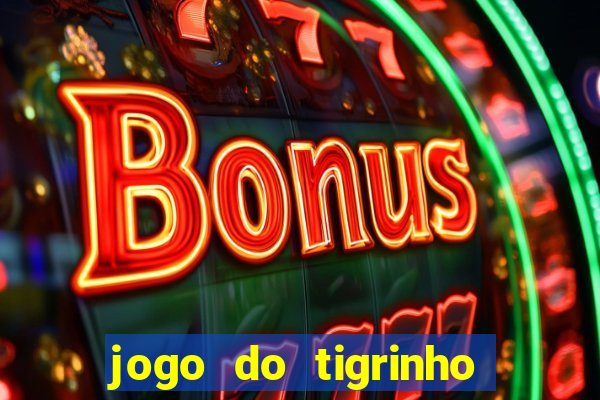 jogo do tigrinho oficial baixar