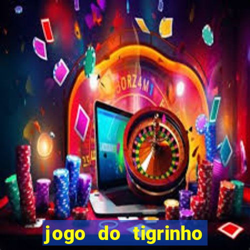 jogo do tigrinho oficial baixar