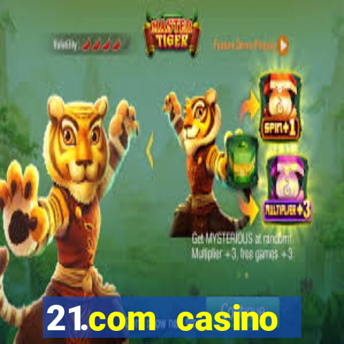 21.com casino casino online