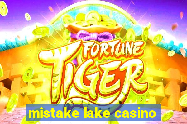 mistake lake casino