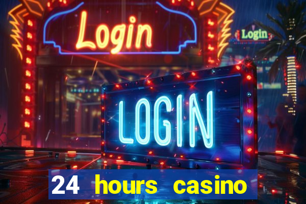 24 hours casino near me