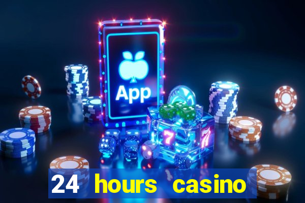 24 hours casino near me