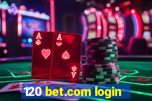 120 bet.com login