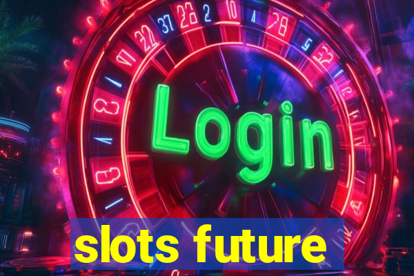 slots future