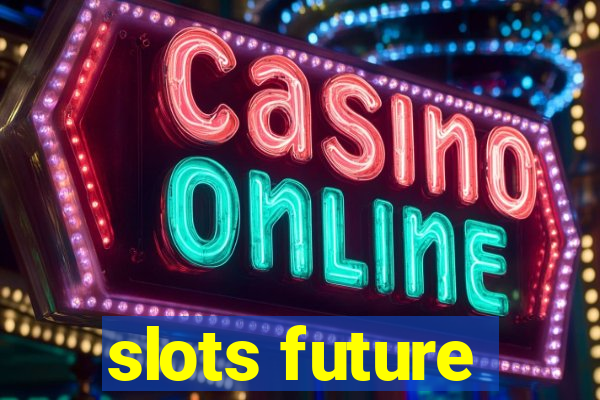 slots future