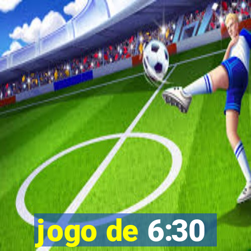 jogo de 6:30