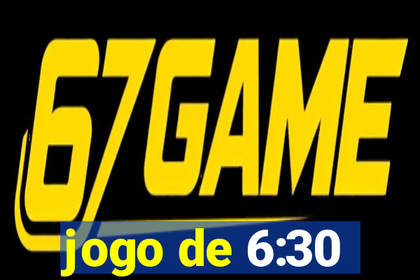 jogo de 6:30