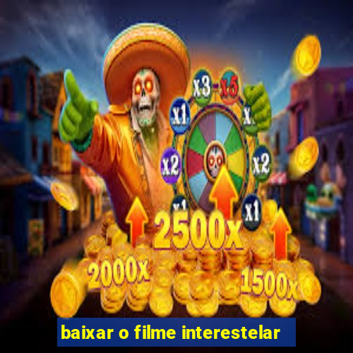 baixar o filme interestelar