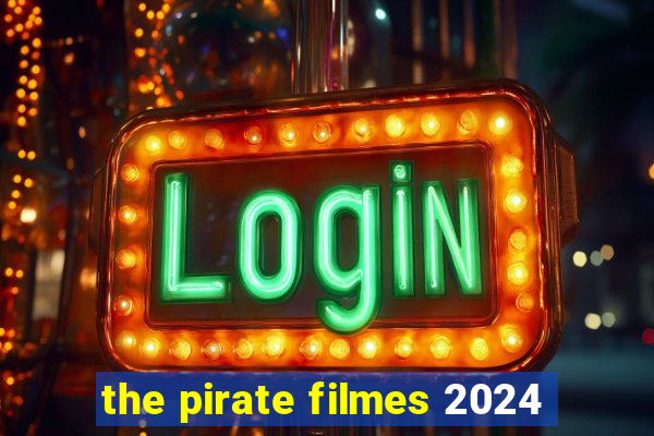 the pirate filmes 2024