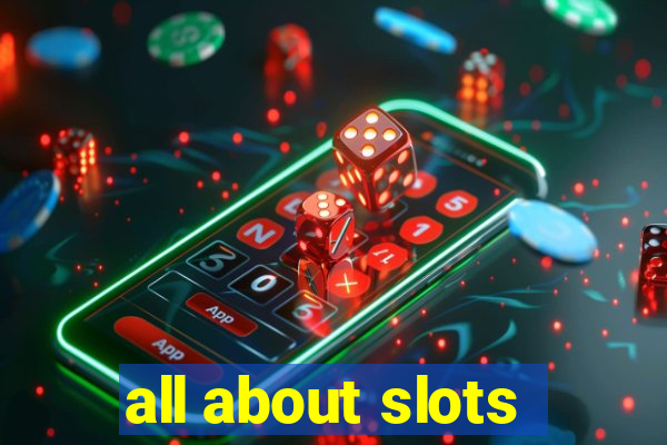 all about slots