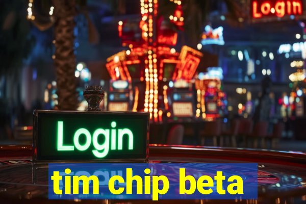 tim chip beta