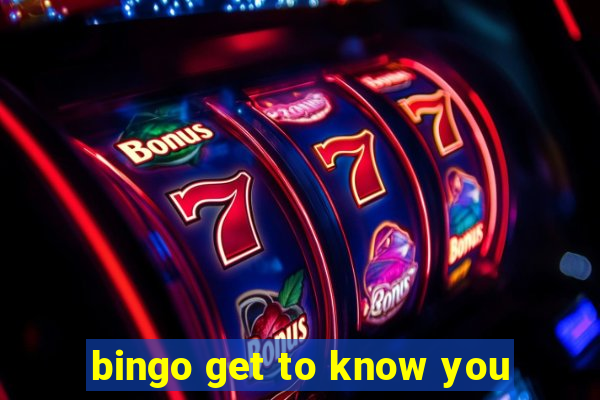 bingo get to know you