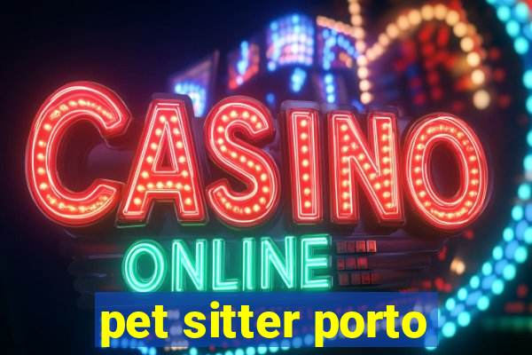 pet sitter porto