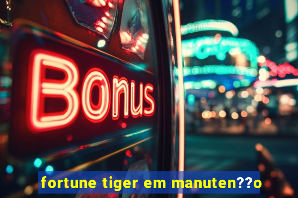 fortune tiger em manuten??o