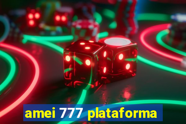 amei 777 plataforma