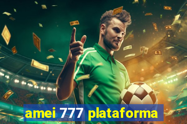 amei 777 plataforma