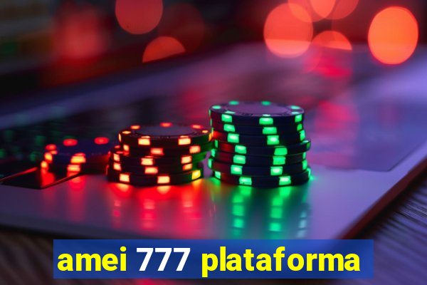 amei 777 plataforma