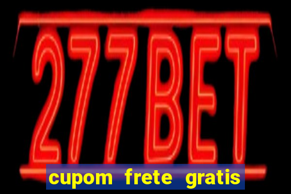 cupom frete gratis magazine luiza