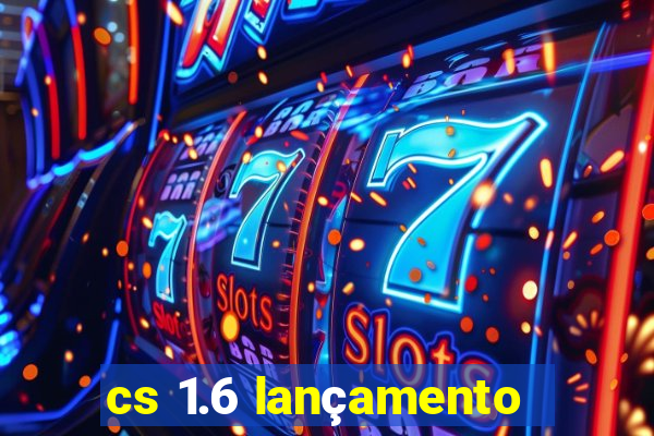 cs 1.6 lançamento