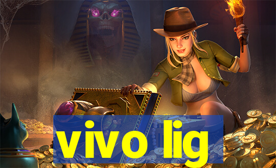 vivo lig