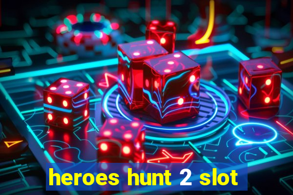 heroes hunt 2 slot