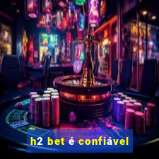 h2 bet é confiável