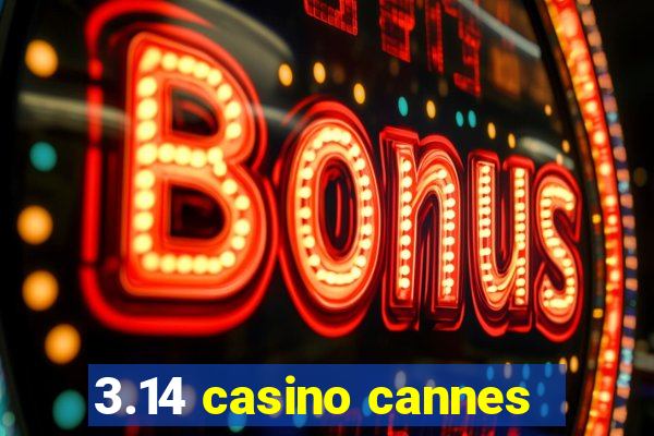 3.14 casino cannes