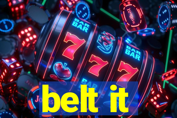 belt it