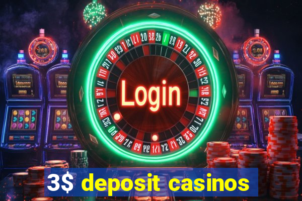 3$ deposit casinos