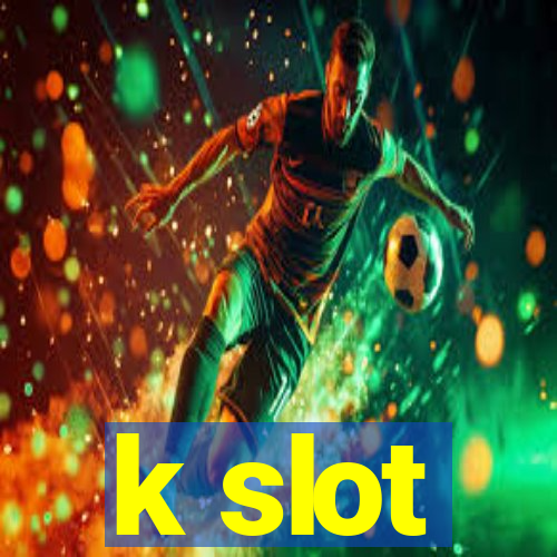 k slot