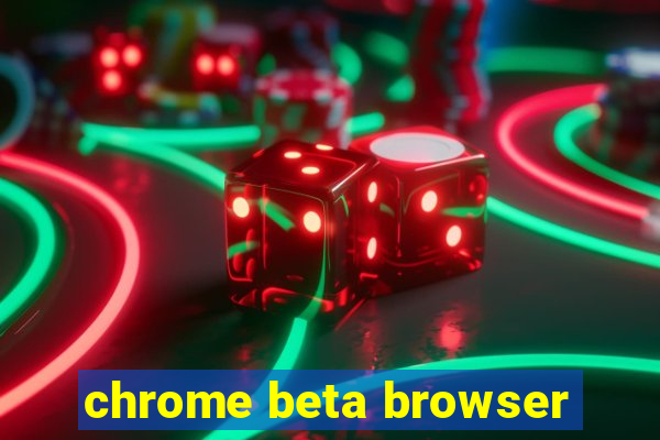 chrome beta browser