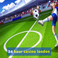 24 hour casino london