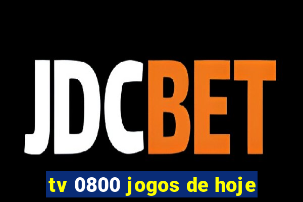 tv 0800 jogos de hoje