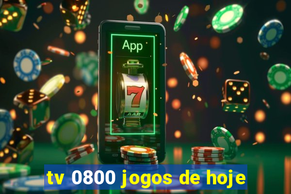 tv 0800 jogos de hoje