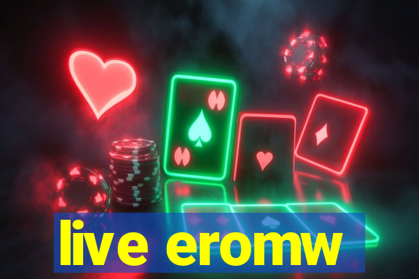 live eromw