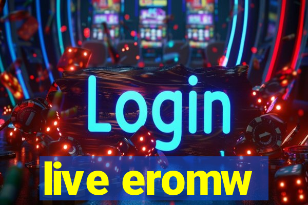 live eromw