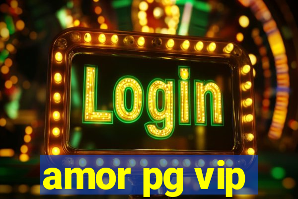 amor pg vip