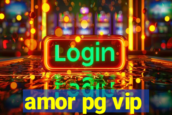 amor pg vip