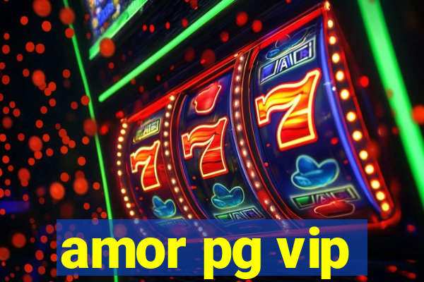 amor pg vip